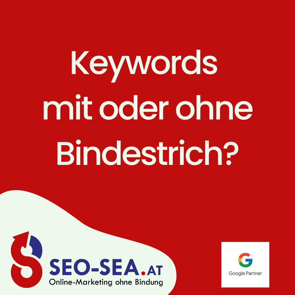 Eine Grafik mit rotem Hintergrund fragt 'Keywords mit oder ohne Bindestrich?' und zeigt das Logo von SEO-SEA.at, einem Online-Marketing-Unternehmen ohne Bindung, zusammen mit dem Google Partner-Logo.