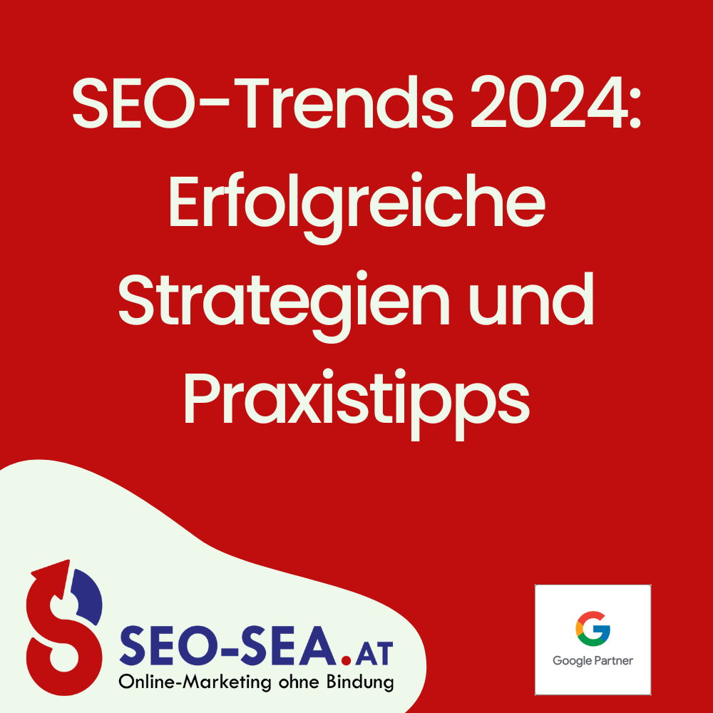 Bild mit Überschrift 'SEO-Trends 2024: Erfolgreiche Strategien und Praxistipps', das Logo von SEO-SEA.at sowie das Google Partner-Logo auf rotem Hintergrund.