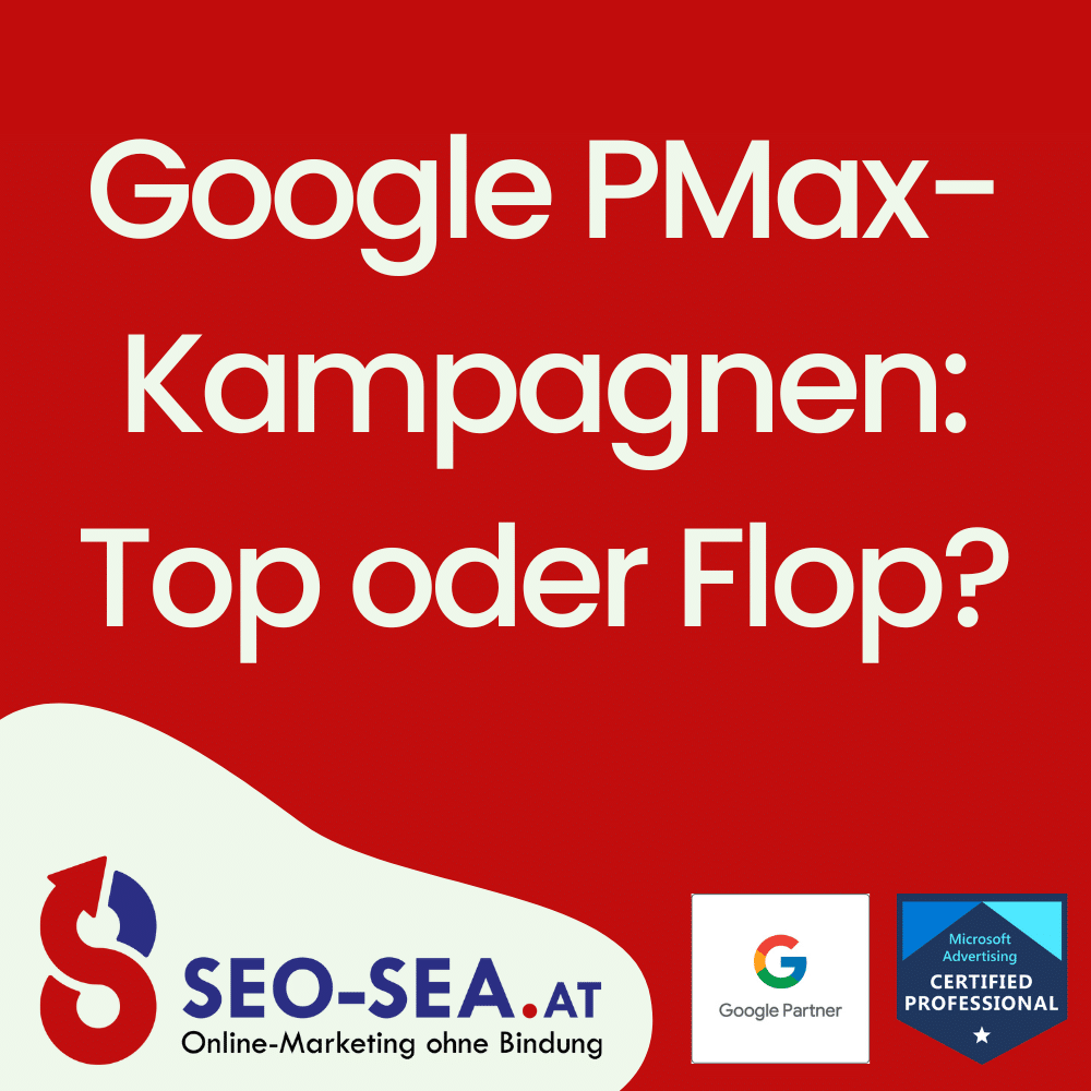 Roter Hintergrund mit weißem Text: "Google PMax-Kampagnen: Top oder Flop?" Unten links das Logo von SEO-SEA.at, einem Online-Marketing-Unternehmen. Rechts zwei Logos, eines für Google Partner und eines für Microsoft Advertising Certified Professional.